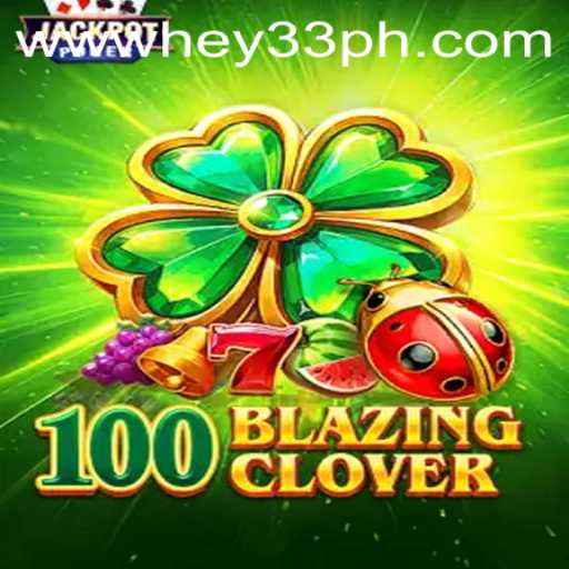 Discover the Thrill of 100BlazingClover: A Unique Gaming Experience with HEY33