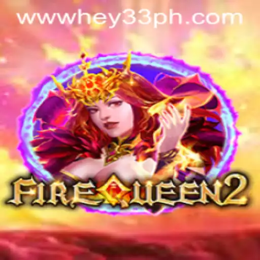 Exploring the Exciting World of FireQueen2 and the Mysterious HEY33